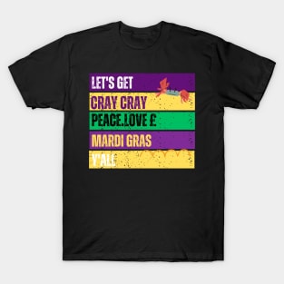 LES'T GET CARY CRAY PEACE LOVE MARDI GRAAS Y'ALL T-Shirt